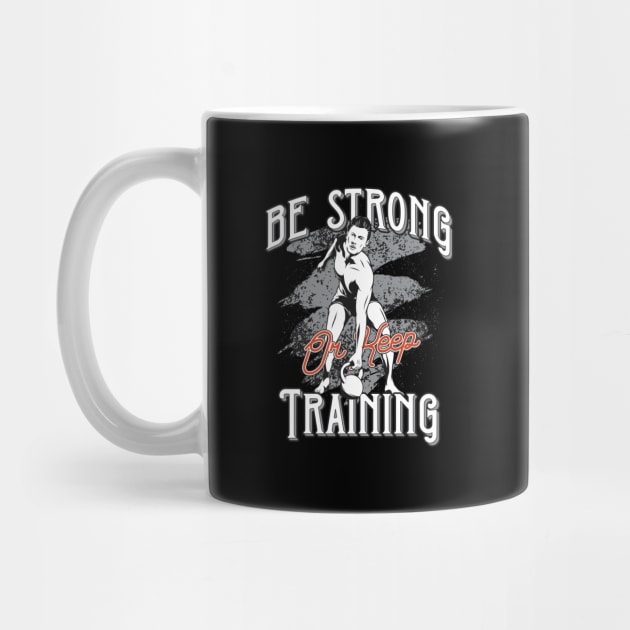 Be Strong or Keep Training by JabsCreative